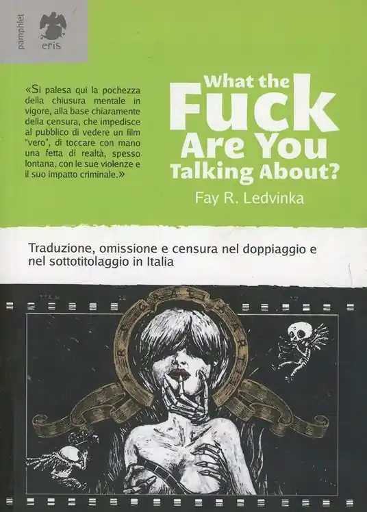 Offerta Lampo What the fuck are you talking about? Traduzione, omissione e censura nel doppiaggio e nel sottotitolaggio in Italia