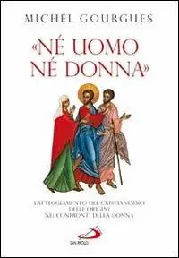 Occasione «Né uomo né donna». L‘atteggiamento del cristianesimo delle origini nei confronti della donna