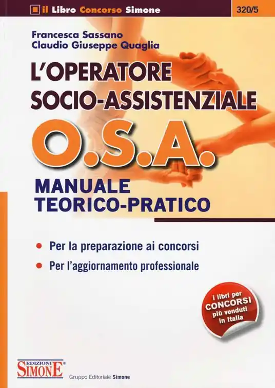 Sconto L‘ operatore socio-assistenziale O.S.A. Manuale teorico-pratico. Per la preparazione ai concorsi. Per l‘aggiornamento professionale