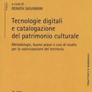 Novità Tecnologie digitali e catalogazione del patrimonio culturale. Metodologie, buone prassi e casi di studio per la valorizzazione del territorio