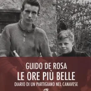 Le ore più belle. Diario di un partigiano nel Canavese Direttamente Dal Produttore