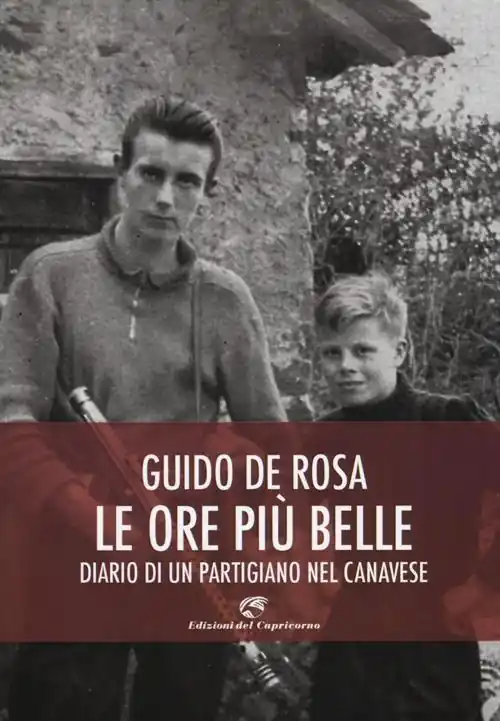Le ore più belle. Diario di un partigiano nel Canavese Direttamente Dal Produttore