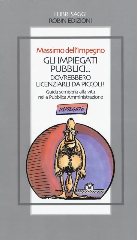Professionale Gli impiegati pubblici... dovrebbero licenziarli da piccoli! Guida semiseria alla vita nella pubblica amministrazione