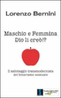 Soddisfatti O Rimborsati Maschio e femmina Dio li creò!? Il sabotaggio transmodernista del binarismo sessuale