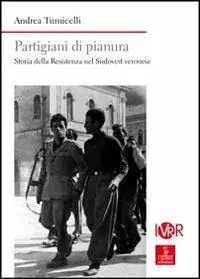Partigiani di pianura. Storia della Resistenza nel sudovest veronese Compra Oggi Stesso