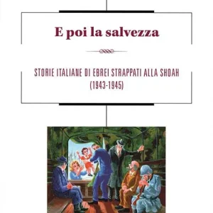 Professionale E poi la salvezza. Storie italiane di ebrei strappati alla shoah (1943-1945)