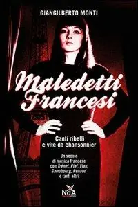 Maledetti francesi. Canti ribelli e vite da chansonnier Sconto