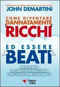 Offerta Lampo Come diventare dannatamente ricchi ed essere beati. Raggiungi la libertà finanziaria crescendo spiritualmente