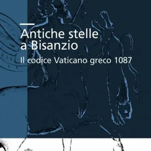 Affare Antiche stelle a Bisanzio. Il codice Vaticano greco 1087