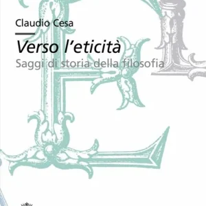 Verso l‘eticità. Saggi di storia della filosofia Prezzo Basso
