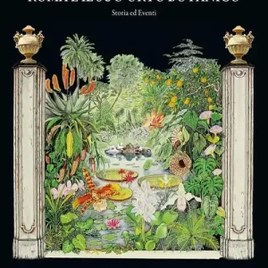 Esclusivo Roma e il suo orto botanico. Storia ed eventi. Ediz. illustrata