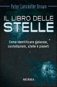 Acquista Ora Il libro delle stelle. Come identificare galassie, costellazioni, stelle e pianeti