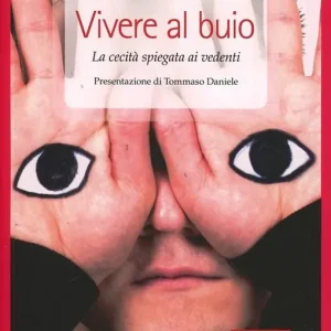 Vivere al buio. La cecità spiegata ai vedenti Compra Online