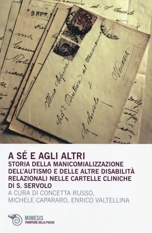 Più Venduto A sé e agli altri. Storia della manicomializzazione, dell‘autismo e delle altre disabilità relazionali nelle cartelle cliniche di S. Servolo