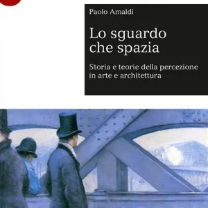 Acquista Ora Lo sguardo che spazia. Storia e teorie della percezione in arte e architettura