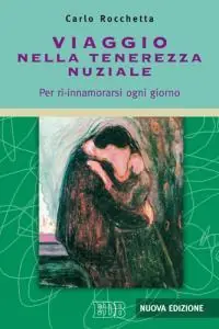 Viaggio nella tenerezza nuziale. Per ri-innamorarsi ogni giorno Non Perdere