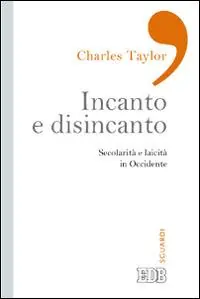 Incanto e disincanto. Secolarità e laicità in Occidente Acquista Ora