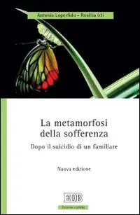La metamorfosi della sofferenza. Dopo il suicidio di un familiare Offerta Del Giorno