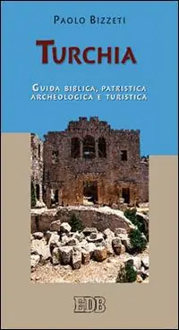 Popolare Turchia. Guida biblica, patristica, archeologica e turistica