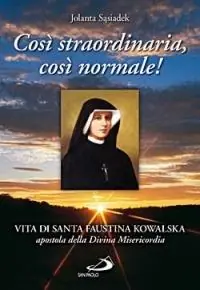 Quantità Limitata Così straordinaria, così normale! Vita di santa Faustina Kowalska, apostola della divina misericordia