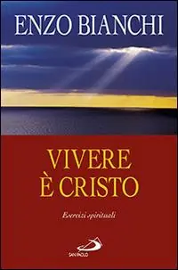 Vivere è Cristo. Esercizi spirituali sulla Lettera di Paolo ai Filippesi predicati ai vescovi della Puglia Occasione
