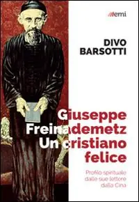 Non Perdere Giuseppe Freinademetz, un cristiano felice. Profilo spirituale dalle sue lettere dalla Cina