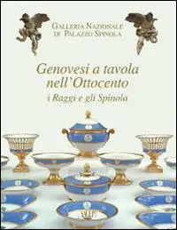 Genovesi a tavola nell‘Ottocento. I Raggi e gli Spinola Esclusivo