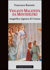 Violante Malatesta da Montefeltro, magnifica signora di Cesena Offerta