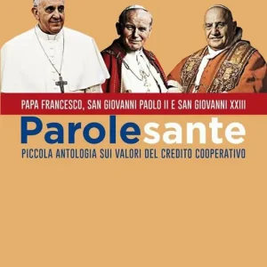 Ultime Pezzi Parole sante. Piccola antologia sui valori del credito cooperativo