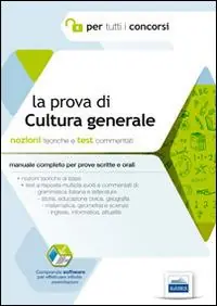 La prova di cultura generale per tutti i concorsi. Manuale completo. Teoria e test commentati per prove scritte e orali. Con software di simulazione Popolare