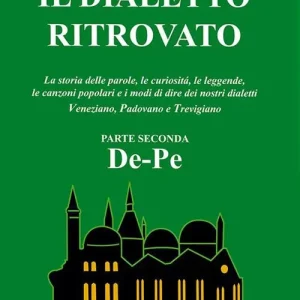 Il dialetto ritrovato veneziano, padovano, trevigiano. Vol. 2 Esclusivo