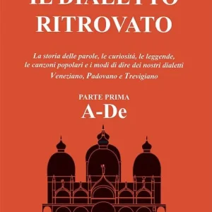 Il dialetto ritrovato veneziano, padovano, trevigiano. Vol. 1 Pagamento Sicuro