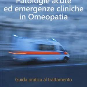 Occasione Patologie acute ed emergenze cliniche in omeopatia. Guida pratica al trattamento