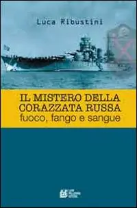 Subito Disponibile Il mistero della corazzata russa. Fuoco, fango e sangue