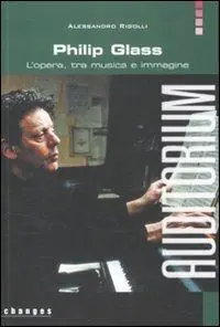 Ultima Occasione Philip Glass. L‘opera, tra musica e immagine