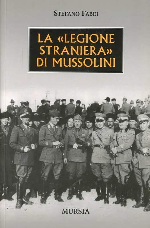 La «legione straniera» di Mussolini Must-Have
