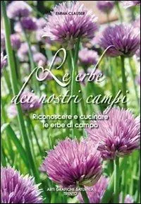 Le erbe dei nostri campi. Riconoscere e cucinare le erbe di campo Vendita Finale