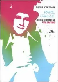 Ultima Occasione Rare tracce. Ironie e canzoni di Rino Gaetano