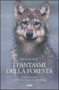 Ordina Subito I fantasmi della foresta. La mia avventura con l‘ultimo branco di lupi selvaggi