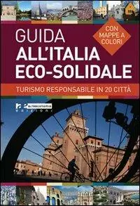 Guida all‘Italia eco-solidale. Turismo responsabile in 20 città Ultima Occasione