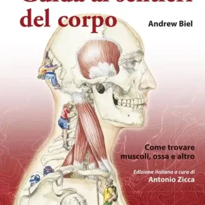 Sconto Guida ai sentieri del corpo. Come trovare muscoli, ossa e altro