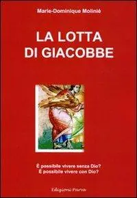 Vendita Finale La lotta di Giacobbe. È possibile vivere senza Dio? È possibile vivere con Dio?