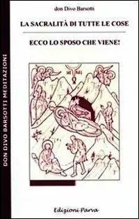Ordina Subito La sacralità di tutte le cose. Ecco lo sposo che viene!