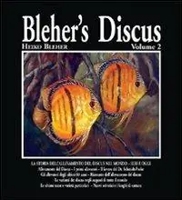Prezzo Ridotto Blehr‘s discus. Ediz. illustrata. Vol. 2 La storia dell‘allevamento del Discus nel mondo. Ieri e oggi