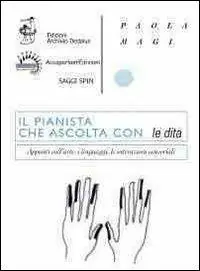 Il pianista che ascolta con le dita. Appunti sull‘arte, i linguaggi, le interazioni sensoriali Più Venduto