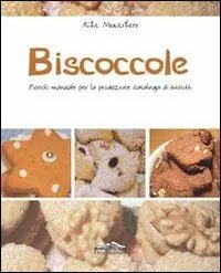 Biscoccole. Piccolo manuale per la produzione casalinga di biscotti Ordina Subito