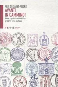 Avanti, in cammino! Vivere a quattro chilometri l‘ora pellegrini verso Santiago Spedito Oggi