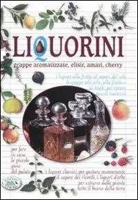 Liquorini. Grappe aromatizzate, elisir, amari, cherry Must-Have