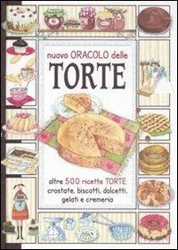 Il nuovo oracolo delle torte. Crostate, biscotti, dolcetti, gelati e cremeria Prezzo Di Fabbrica