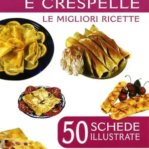 Crêpes e crespelle. 50 schede di ricette illustrate Di Tendenza